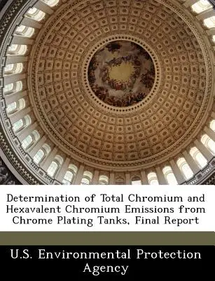 Determination of Total Chromium and Hexavalent Chromium Emissions from Chrome Plating Tanks, Informe final - Determination of Total Chromium and Hexavalent Chromium Emissions from Chrome Plating Tanks, Final Report