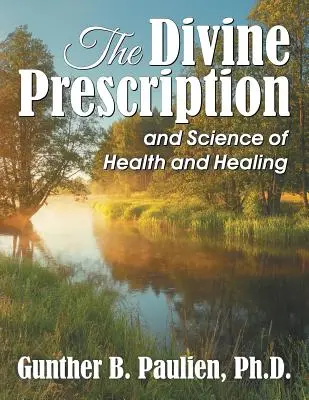 La receta divina: y la ciencia de la salud y la curación - The Divine Prescription: and Science of Health and Healing