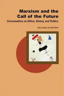 El marxismo y la llamada del futuro: Conversaciones sobre ética, historia y política - Marxism and the Call of the Future: Conversations on Ethics, History, and Politics