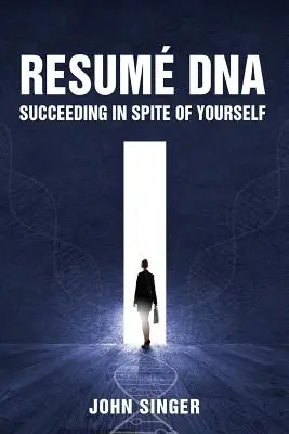 ADN del currículum: Triunfar a pesar de uno mismo - Resume DNA: Succeeding in Spite of Yourself