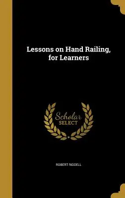 Lecciones sobre barandillas, para principiantes - Lessons on Hand Railing, for Learners