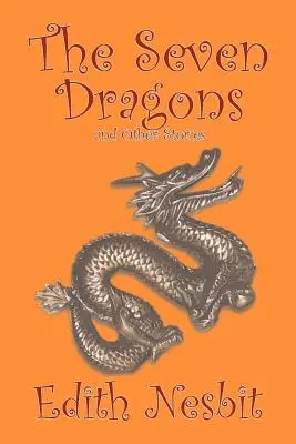 Los siete dragones y otros cuentos de Edith Nesbit, Ficción, Fantasía y Magia - The Seven Dragons and Other Stories by Edith Nesbit, Fiction, Fantasy & Magic