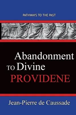 Abandono a la Divina Providencia Caminos Hacia El Pasado - Abandonment To Divine Providence: Pathways To The Past