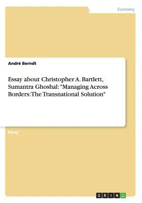 Ensayo sobre Christopher A. Bartlett, Sumantra Ghoshal: Gestión transfronteriza: La solución transnacional