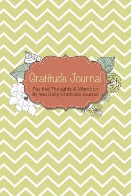Diario de gratitud: Pensamientos positivos y vibración por usted Diario de gratitud - Gratitude Journal: Positive Thoughts & Vibration by You Daily Gratitude Journal