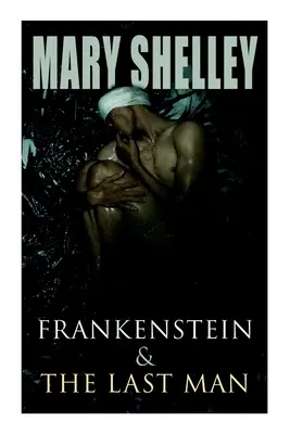 Frankenstein y El último hombre: Dos clásicos de la fantasía oscura - Frankenstein & The Last Man: Two Dark Fantasy Classics