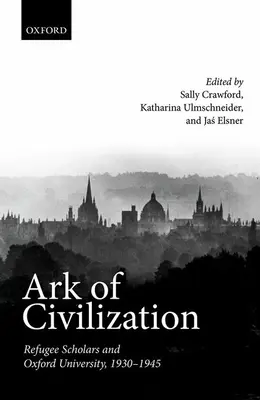 El arca de la civilización: Los eruditos refugiados y la Universidad de Oxford, 1930-1945 - Ark of Civilization: Refugee Scholars and Oxford University, 1930-1945