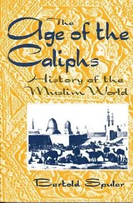 La época de los Califas: Historia del mundo musulmán - The Age of the Caliphs: History of the Muslim World