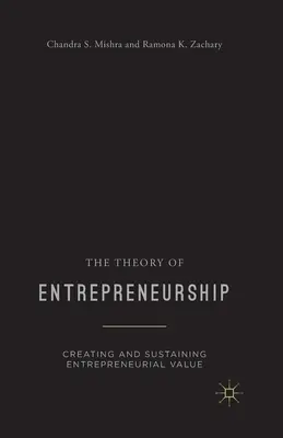 Teoría de la iniciativa empresarial: Creación y mantenimiento del valor empresarial - The Theory of Entrepreneurship: Creating and Sustaining Entrepreneurial Value