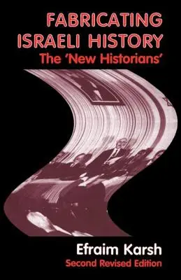 Fabricating Israeli History: Los «nuevos historiadores - Fabricating Israeli History: The 'New Historians'