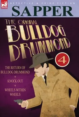 The Original Bulldog Drummond: 4-The Return of Bulldog Drummond, Knock Out & Wheels Within Wheels