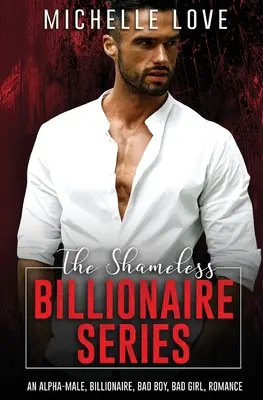 The Shameless Billionaire Series: Un romance de macho alfa, multimillonario, chico malo y chica mala - The Shameless Billionaire Series: An Alpha-Male, Billionaire, Bad Boy, Bad Girl, Romance