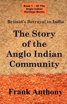 La traición británica en la India: La historia de la comunidad angloindia - Britain's Betrayal in India: The Story of the Anglo Indian Community