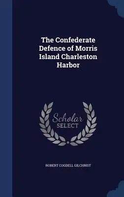 La defensa confederada del puerto de Charleston en Morris Island - The Confederate Defence of Morris Island Charleston Harbor