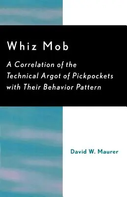 Whiz Mob: Correlación del argumento técnico de los carteristas con su patrón de conducta - Whiz Mob: A Correlation of the Technical Argot of Pickpockets with Their Behavior Pattern