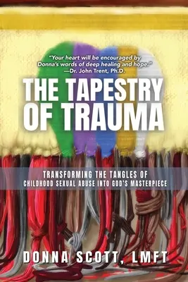 El tapiz del trauma: Transformar los enredos del abuso sexual infantil en la obra maestra de Dios - The Tapestry of Trauma: Transforming the Tangles of Childhood Sexual Abuse into God's Masterpiece