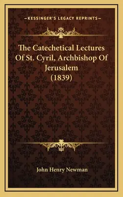 Las conferencias catequéticas de San Cirilo, arzobispo de Jerusalén (1839) - The Catechetical Lectures Of St. Cyril, Archbishop Of Jerusalem (1839)