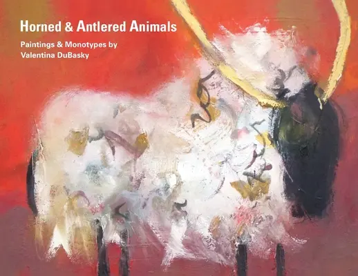 Animales con cuernos y astas: Pinturas y monotipos de Valentina DuBasky - Horned & Antlered Animals: Paintings and Monotypes by Valentina DuBasky