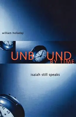 Desatado por el tiempo: Isaías sigue hablando - Unbound By Time: Isaiah Still Speaks