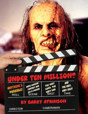 ¿Menos de diez millones? Todo es posible Películas Indie de Terror, Fantasía y Ciencia Ficción ¡Lo Muy Bueno, lo Muy Malo y lo Muy, Muy Feo! - Under Ten Million? Anything's Possible!: Indie Horror, Fantasy, and Sci-Fi Movies The Very Good, the Very Bad and the Very, Very Ugly!