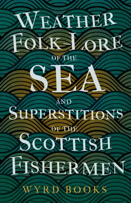 Folk-Lore del Mar y Supersticiones de los Pescadores Escoceses - Weather Folk-Lore of the Sea and Superstitions of the Scottish Fishermen