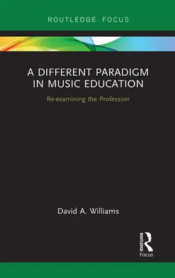 Un paradigma diferente en la educación musical: Reexaminar la profesión - A Different Paradigm in Music Education: Re-examining the Profession