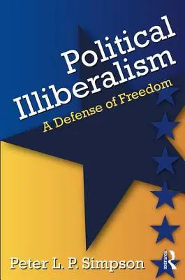 Iliberalismo político: Una defensa de la libertad - Political Illiberalism: A Defense of Freedom