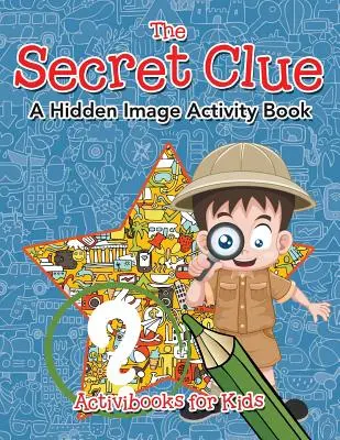 La pista secreta El libro de actividades de la imagen oculta - The Secret Clue The Hidden Image Activity Book