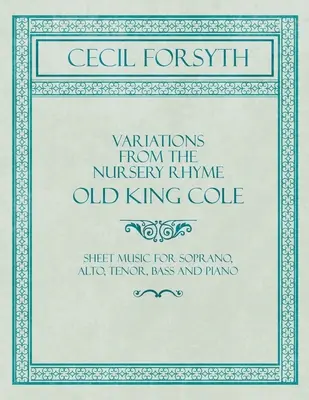 Variations from the Nursery Rhyme Old King Cole - Partitura para Soprano, Alto, Tenor, Bajo y Piano - Variations from the Nursery Rhyme Old King Cole - Sheet Music for Soprano, Alto, Tenor, Bass and Piano