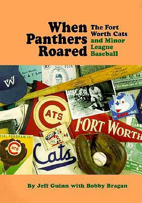 Cuando las panteras rugían: Los Fort Worth Cats y las ligas menores de béisbol - When Panthers Roared: The Fort Worth Cats and Minor League Baseball