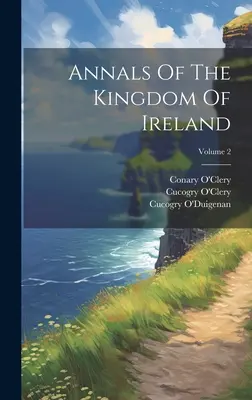 Anales del Reino de Irlanda; Volumen 2 - Annals Of The Kingdom Of Ireland; Volume 2