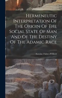 Interpretación hermenéutica del origen del estado social del hombre y del destino de la raza adámica - Hermeneutic Interpretation Of The Origin Of The Social State Of Man And Of The Destiny Of The Adamic Race