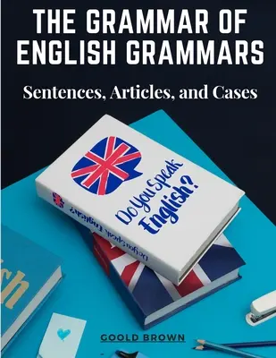 La gramática de las gramáticas inglesas: oraciones, artículos y casos - The Grammar of English Grammars: Sentences, Articles, and Cases