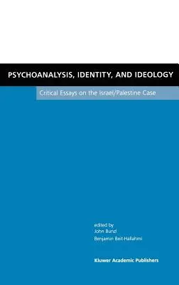 Psicoanálisis, identidad e ideología: Ensayos críticos sobre el caso Israel/Palestina - Psychoanalysis, Identity, and Ideology: Critical Essays on the Israel/Palestine Case