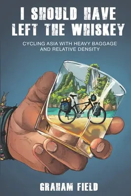 Debería haber dejado el whisky Pedaleando por Asia con mucho equipaje y relativa densidad - I Should Have Left the Whiskey: Cycling Asia with heavy baggage and relative density