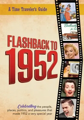 Flashback a 1952 - Guía del viajero en el tiempo: De la serie original de anuarios Flashback del Viajero en el Tiempo. Celebrando el año 1952-Una guía reflexiva, un - Flashback to 1952 - A Time Traveler's Guide: From the original Time-Traveler Flashback Series of Yearbooks. Celebrating the year 1952-A Thoughtful, Un