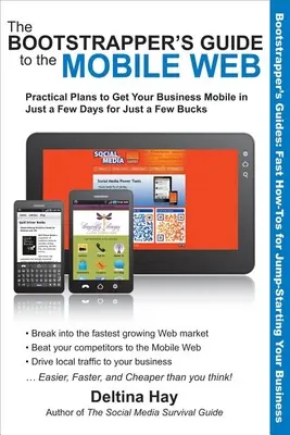 The Bootstrapper's Guide to the Mobile Web: Planes prácticos para que su empresa sea móvil en pocos días y por poco dinero - The Bootstrapper's Guide to the Mobile Web: Practical Plans to Get Your Business Mobile in Just a Few Days for Just a Few Bucks