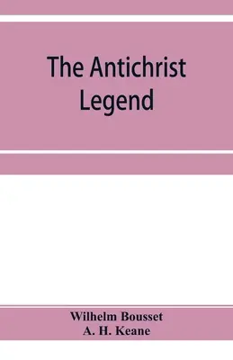 La leyenda del Anticristo; un capítulo del folclore cristiano y judío, traducido del alemán por W. Bousset, con un prólogo sobre el dragón babilónico. - The Antichrist legend; a chapter in Christian and Jewish folklore, Englished from the German of W. Bousset, with a prologue on the Babylonian dragon m