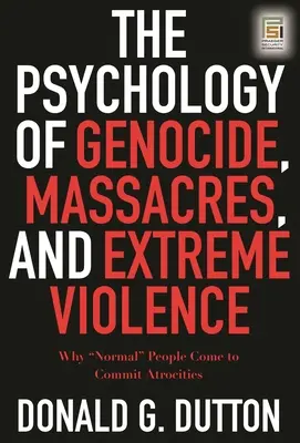 La psicología del genocidio, las masacres y la violencia extrema: Por qué la gente «normal» llega a cometer atrocidades» - The Psychology of Genocide, Massacres, and Extreme Violence: Why Normal