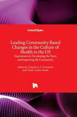 Liderar cambios comunitarios en la cultura de la salud en Estados Unidos: Experiencias en el desarrollo del equipo y su impacto en la comunidad - Leading Community Based Changes in the Culture of Health in the US: Experiences in Developing the Team and Impacting the Community