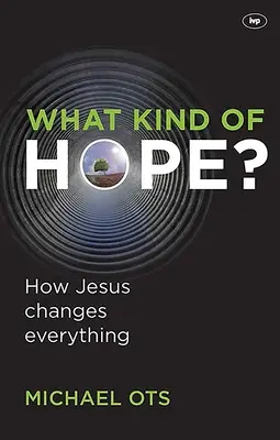 ¿Qué clase de esperanza? Cómo Jesús lo cambia todo - What Kind of Hope?: How Jesus Changes Everything