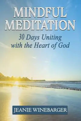 Meditación consciente: 30 días de unión con el corazón de Dios - Mindful Meditation: 30 Days Uniting with the Heart of God