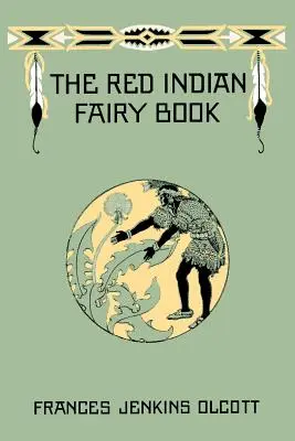 El libro de las hadas de los indios rojos (Clásicos de ayer) - The Red Indian Fairy Book (Yesterday's Classics)