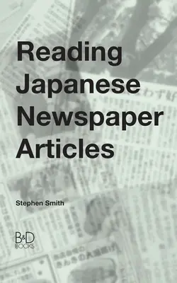 Lectura de artículos de periódicos japoneses: Guía para estudiantes avanzados de japonés - Reading Japanese Newspaper Articles: A Guide for Advanced Japanese Language Students