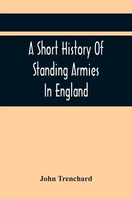 Breve historia de los ejércitos permanentes en Inglaterra - A Short History Of Standing Armies In England