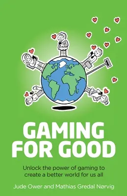 Jugar para hacer el bien: Liberar el poder de los juegos para crear un mundo mejor para todos - Gaming for Good: Unlocking the Power of Gaming to Create a Better World for Us All