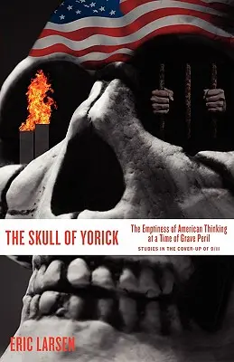 La calavera de Yorick: el vacío del pensamiento estadounidense en un momento de grave peligro - The Skull of Yorick: The Emptiness of American Thinking at a Time of Grave Peril