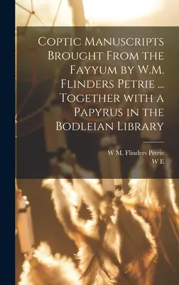 Manuscritos coptos traídos del Fayyum por W.M. Flinders Petrie ... junto con un papiro de la biblioteca Bodleian - Coptic manuscripts brought from the Fayyum by W.M. Flinders Petrie ... together with a papyrus in the Bodleian library