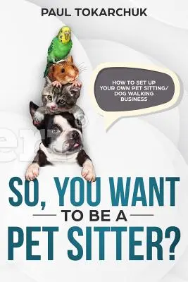 ¿Quieres cuidar mascotas? Cómo montar tu propio negocio de cuidador de mascotas/paseo de perros - So, you want to be a pet sitter? How to set up your own pet sitting/dog walking business