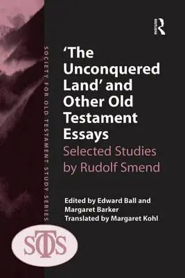 La tierra no conquistada y otros ensayos sobre el Antiguo Testamento: Estudios escogidos de Rudolf Smend - 'The Unconquered Land' and Other Old Testament Essays: Selected Studies by Rudolf Smend